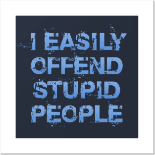 I Easily Offend Stupid People Posters and Art